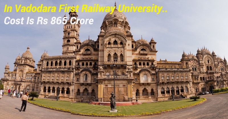 India's First Railway  University to come up in Gujarat, to cost Rs 865 Crore and offer Management And Engineering - Indiatimes.com